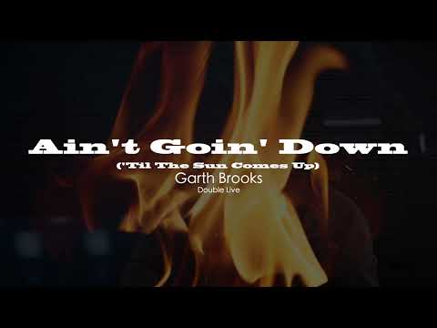 Garth Brooks - Ain't Goin' Down 'Til The Sun Comes Up