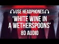 Wilbur Soot White Wine In A Wetherspoons 8D AUDIO Maybe I Was Boring The Album