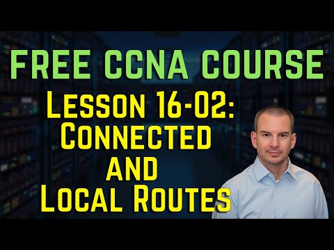 Free CCNA 200-301 Course 16-02: Connected and Local Routes