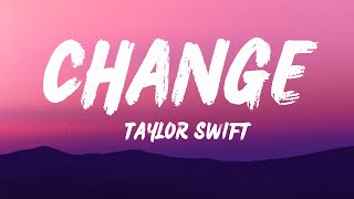 Taylor Swift - Change (Lyrics)