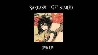 Sarcasm - Get Scared // sped up