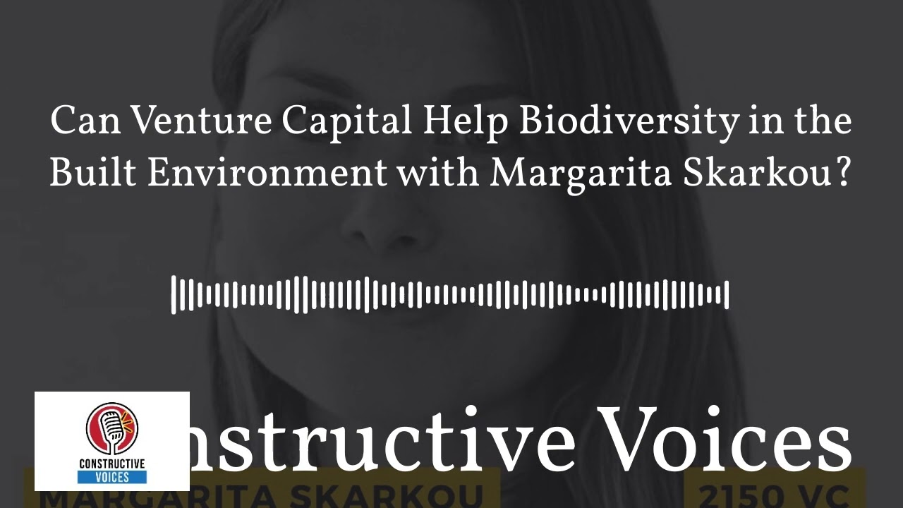 Constructive Voices - Can Venture Capital Help Biodiversity in the Built Environment with...