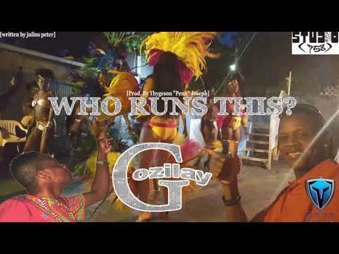 2018 St Lucia Soca -  Gozilay -  Who Run This