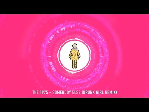 The 1975 - Somebody Else (Drunk Girl Remix)