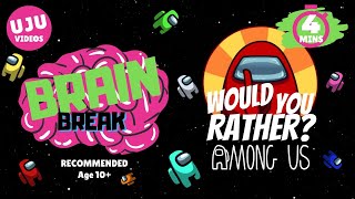 Brain Break - Would You Rather? Among Us