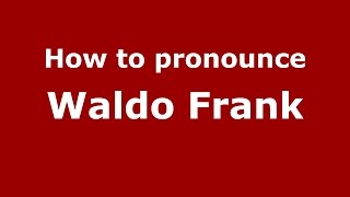 How to pronounce Waldo Frank