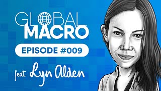 Global Macro Podcast #009 | feat. Lyn Alden