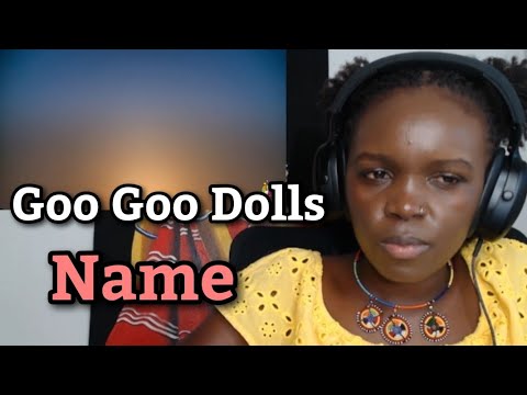 African Girl First Time Hearing Reaction to  Goo Goo Dolls - Name