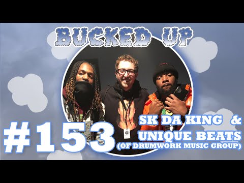 Bucked Up #153 - SK Da King & Unique Beats (of Drumwork Music Group)
