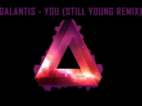 Galantis - You (Still Young Remix)