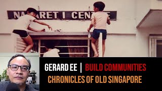 Gerard Ee – Community Development & Social Service in Singapore | Chronicles of Old Singapore
