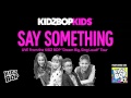 KIDZ BOP Kids - Say Something - Live from the KIDZ BOP Dream Big, Sing Loud Tour (KIDZ BOP 27)