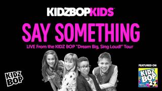 KIDZ BOP Kids - Say Something - Live from the KIDZ BOP Dream Big, Sing Loud Tour (KIDZ BOP 27)