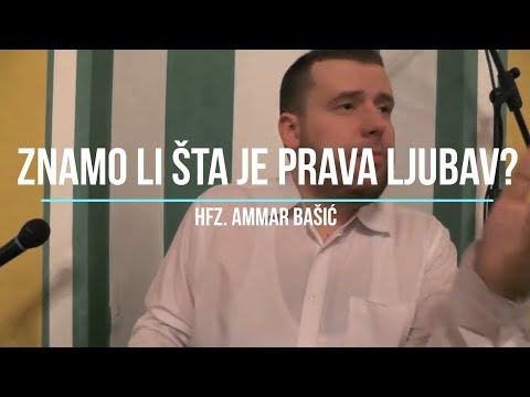 Znamo li šta je prava ljubav? - hfz. Ammar Bašić