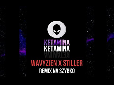 wavyzien & stiller - JAK KETAMINA (NA SZYBKO) remix