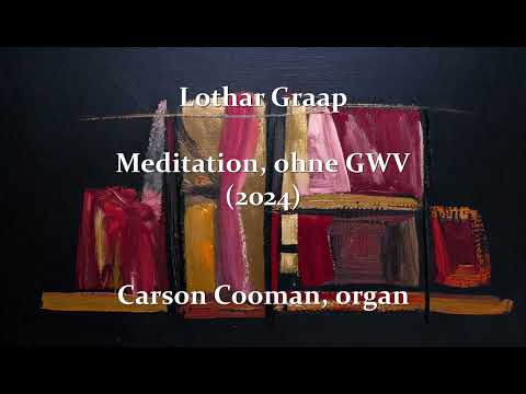 Lothar Graap — Meditation, ohne GWV (2024) for organ