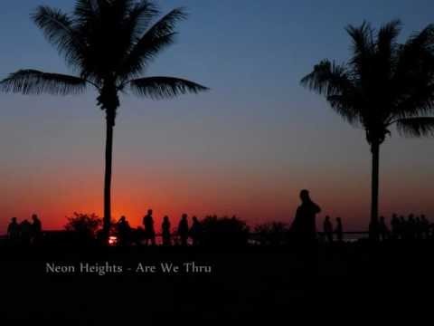Neon Heights - Are We Thru