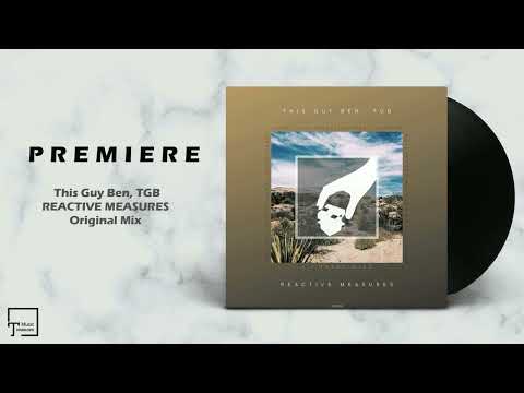 PREMIERE: This Guy Ben, TGB - Reactive Measures (Original Mix) [A 1 TRACK MIND]
