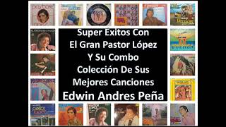 Super Éxitos Con El Gran Pastor López Y Su Combo Colección De Sus Mejores Canciones