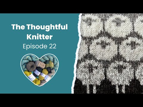 Episode 22: Could this be my magnum opus? | The Thoughtful Knitter