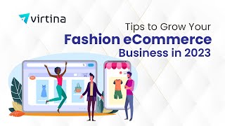 Tips to Grow Your Fashion eCommerce Business in 2023 | Virtina