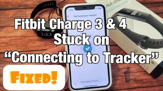 Fitbit Charge 3 or 4:  Stuck on "Connecting to Tracker"? FIXED!! Step by Step