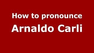 How to pronounce Arnaldo Carli