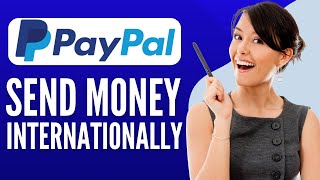 How To Send Money Through Paypal Internationally (Step By Step)
