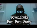 Boywithuke Far Far Away Lyric Video