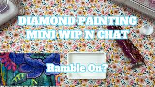 This Might Be Too Much Rambling!! | Diamond Painting Mini WIP n Chat