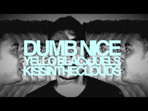 Dumb Nice (Yello Blac x Juels)- Kissin' the Clouds - OFFICIAL VIDEO