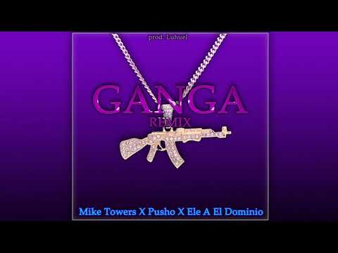 GANGA (Remix) - Myke Towers ft. Pusho, Ele A El Dominio