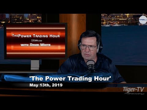 May 13th, Power Trading Hour with David White on TFNN - 2019