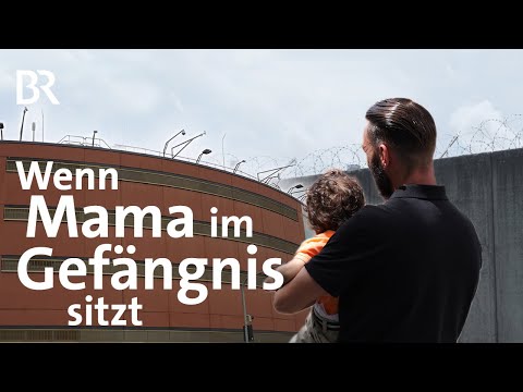 Mama, wo bist du? Mütter im Gefängnis | STATIONEN | Doku | BR