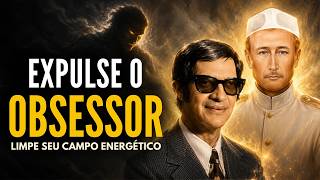 Expulse o OBSESSOR e LIMPE seu CAMPO ENERGÉTICO agora! | Chico Xavier e Dr. Fritz