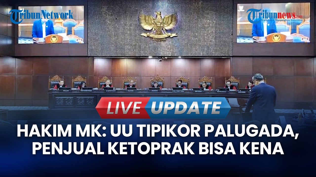 🔴LIVE UPDATE | Hakim MK Sebut UU Tipikor Palugada, Penjual Ketoprak di Pinggir Jalan Bisa Kena