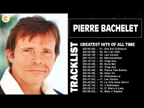 Pierre Bachelet Le Meilleur - Pierre Bachelet Greatest Hits - Pierre Bachelet Album Complet 2022