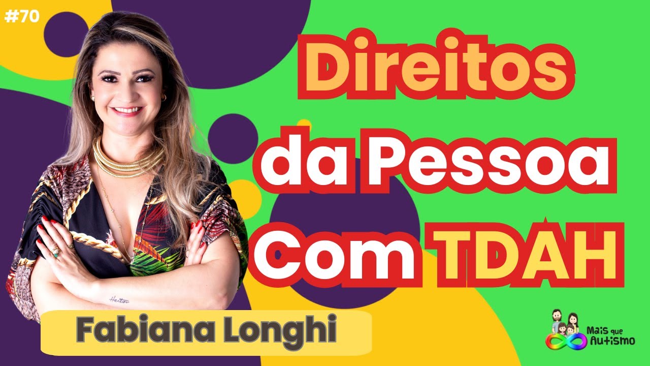 Direitos da Pessoa com TDAH - #podcast Com Fabiana Longhi #70