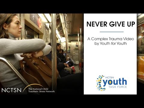 Never Give Up: A Complex Trauma Film by Youth for Youth