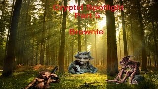 Cryptid Spotlight Part 5: The Brownie