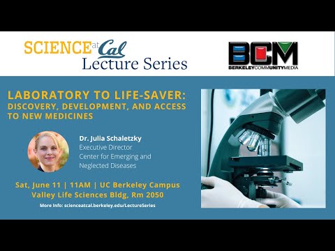 Science at Cal Lecture–Laboratory to Life-Saver: Discovery, Development, and Access to New Medicines
