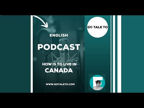 GOTALKTO ENGLISH PODCASTS: How is to live in Canada