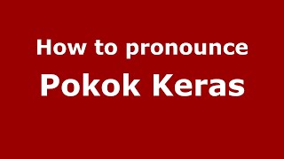 How to pronounce Pokok Keras