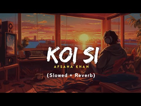 Koi Si : Afsana Khan (Slowed +Reverb)  New Song | Jot Music