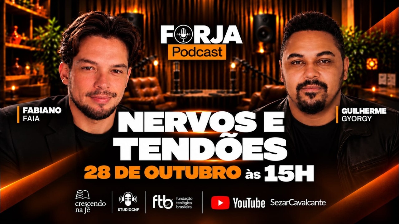 FORJA PODCAST - NERVOS E TENDÕES - PR. FABIANO FAIA E  PR. GUILHERME GYORGY - 28/10/26