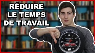 IL FAUT RÉDUIRE LE TEMPS DE TRAVAIL