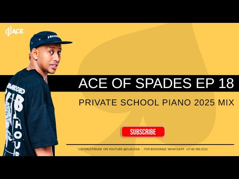 PRIVATE SCHOOL PIANO 2025 MIX | ACE OF SPADES EP 18 | DJ Ace ♠️