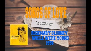ROSEMARY CLOONEY - WHILE WE&#39;RE YOUNG