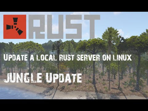 How to update a local Rust Server on Linux with the latest....Jungle Update.