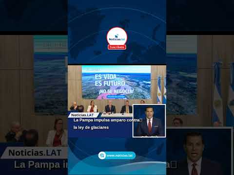La Pampa impulsa amparo contra la ley de glaciares